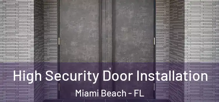 High Security Door Installation Miami Beach - FL